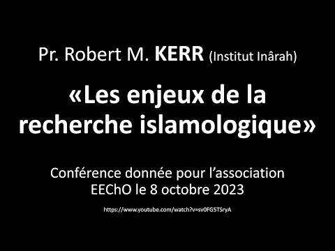 Les enjeux de la recherche islamologique - Pr. Robert Martin Kerr