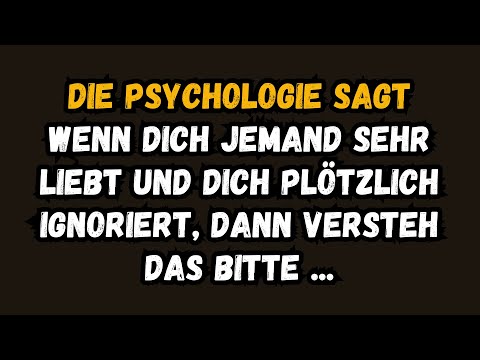 Wenn dich jemand sehr liebt und plötzlich anfängt, dich zu ignorieren …