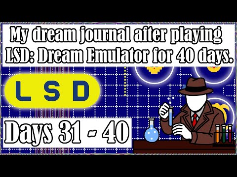 My dream journal after playing LSD: Dream Emulator for 40 days. | Days 31-40
