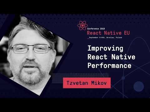 React Native EU 2019: Tzvetan Mikov - Improving React Native Performance