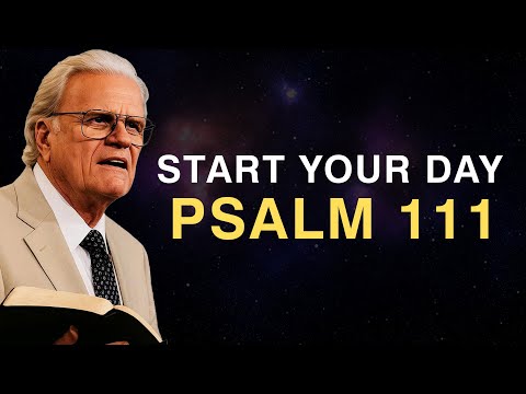 A Powerful Prayer of PRAISE and GRATITUDE to GOD - Morning Prayer With Psalm 111 | Billy Graham