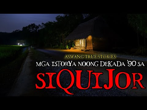 MGA ISTORYA NOONG DEKADA '90 SA SIQUIJOR - ASWANG TRUE STORIES