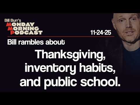 Thanksgiving, Inventory, Public Schools | Monday Morning Podcast 11-24-25 | Bill Burr