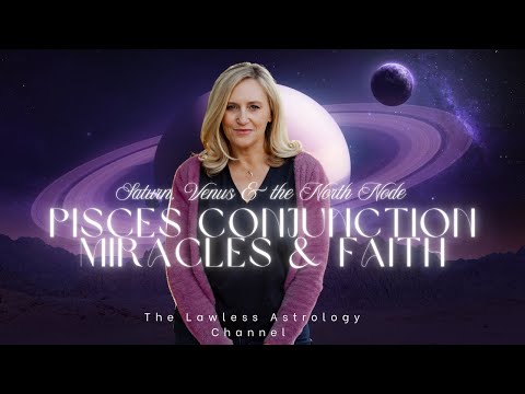 Miracles & Faith: The Saturn, Venus, North Node Conjunction in Pisces
