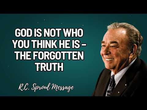 God Is Not Who You Think He Is – The Forgotten Truth | R.C. Sproul Message