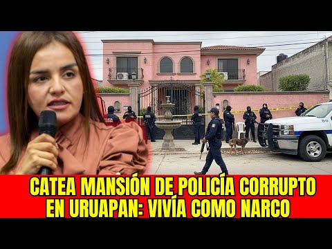 Grecia Quiroz CATEA MANSIÓN de POLICÍA CORRUPTO en Uruapan: VIVÍA como NARCO con $2 MILLONES!