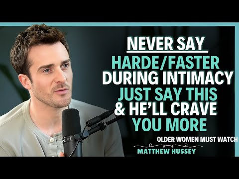 8 Things He Wants You to Say During Intimacy (It's Not Harder/Faster) Matthew Hussey Dating Advice
