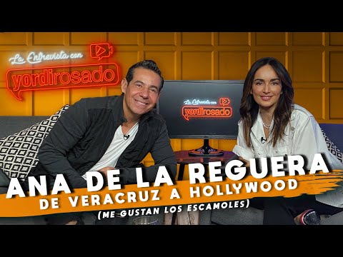 ANA DE LA REGUERA, de VERACRUZ a HOLLYWOOD | La entrevista con Yordi Rosado