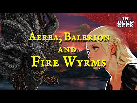 The Tragedy of Aerea Targaryen: The Fire Wyrms and Balerion's Wrath