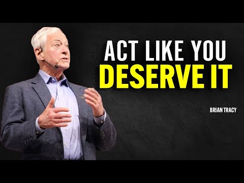 ACT LIKE YOU DESERVE IT | Brian Tracy Motivational Speech