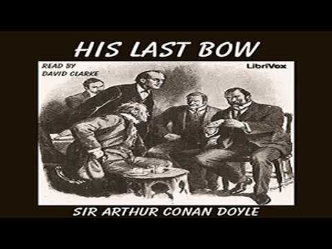 His Last Bow (version 3) by Sir Arthur Conan DOYLE read by David Clarke | Full Audio Book