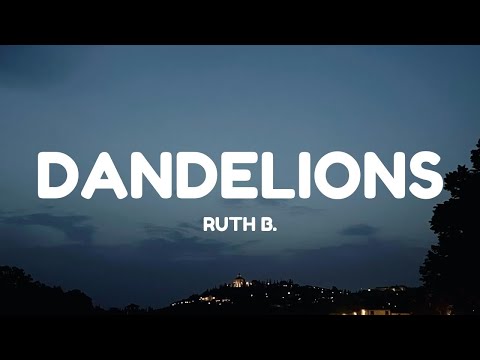 Ruth B. - Dandelions (Lyrics)