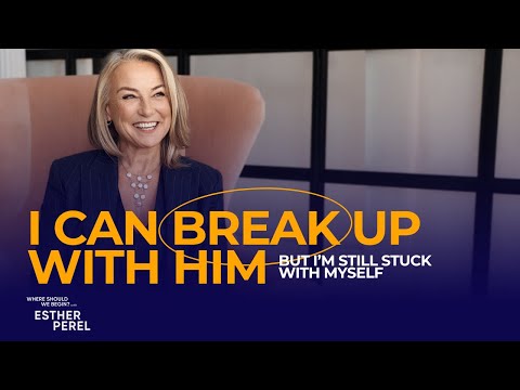 I Can Break up with Him but I'm Still Stuck With Myself - Where Should We Begin with Esther Perel