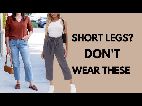 IF YOU HAVE SHORT LEGS AVOID THESE THINGS…