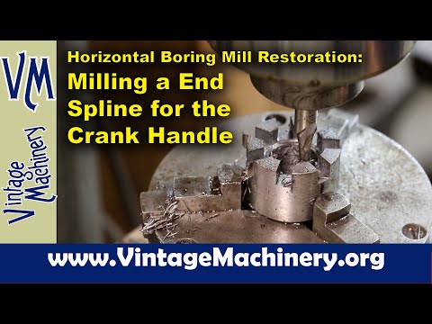 Horizontal Boring Mill Restoration: Milling an End Spline to Repair the Crank Handle