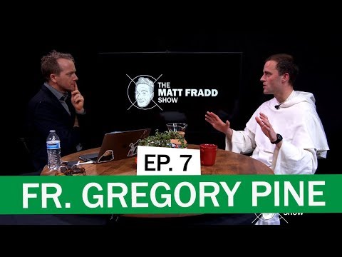 Fr. Gregory Pine | The Matt Fradd Show Ep. 7