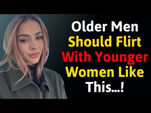 How Older Men Should Flirt With Younger Women (Without Looking Desperate)
