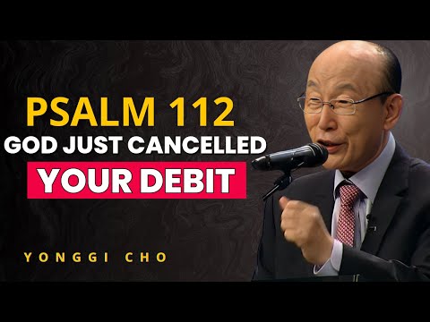 TOP! Psalm 112 Prophecy Will CANCEL Your Debt & RELEASE Supernatural Abundance —Dr. David Yonggi Cho