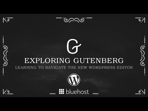 Exploring Gutenberg Webinar: Learning to Navigate the New WordPress Editor