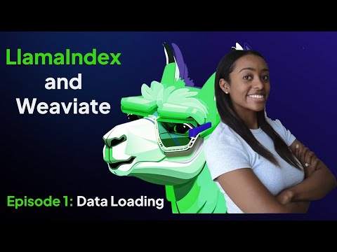 LlamaIndex and Weaviate - Episode 1: Data Loading