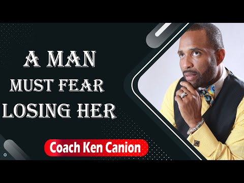 A Man Must Fear Losing Her || Coach Ken Canion