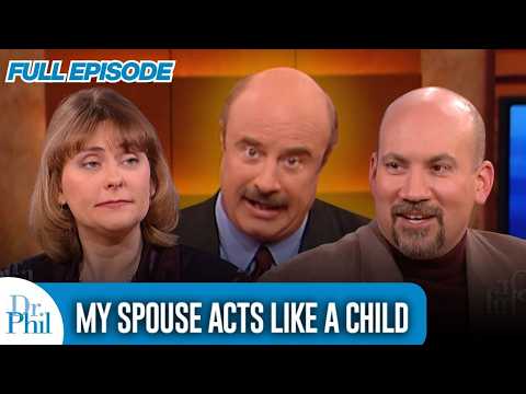 My Spouse Acts Like a Child | FULL EPISODE | Dr. Phil