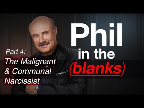 Phil in the Blanks: Toxic Personalities in the Real World Pt.4 Malignant, Communal Narcissist [EP90]