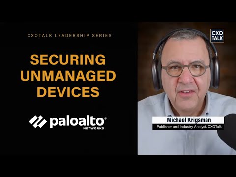 Protecting Unmanaged Devices With Palo Alto Networks Secure Browser | CXOTalk
