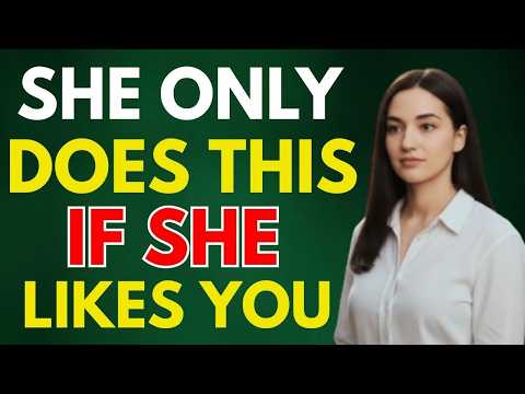 4 Things Women ONLY Do If They Like You | Female Psychology
