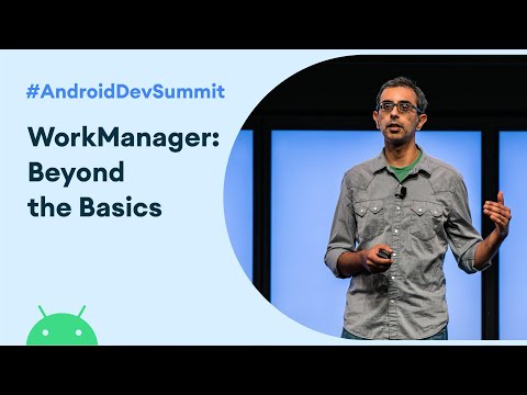 WorkManager: Beyond the basics (Android Dev Summit '19)