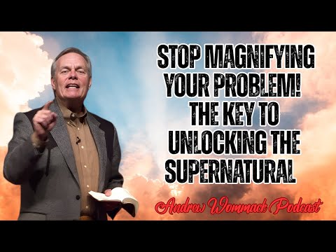 Andrew Wommack Podcast_ STOP Magnifying Your Problem! The Key to Unlocking the Supernatural