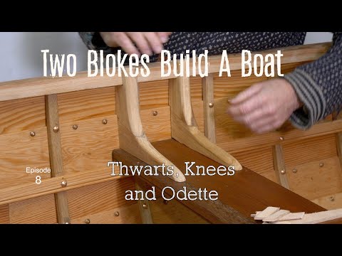 Thwarts, Knees and Odette (Ep.8) Two Blokes Build A Boat.