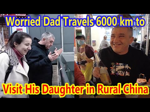 Worried for His Daughter Who Married into a Chinese Village, He Traveled 6000 km to Visit Her