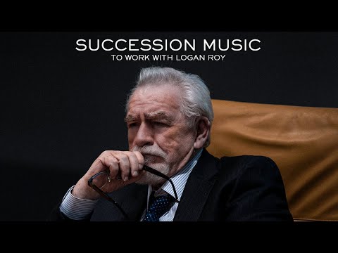 Succession Music to Work For Logan Roy