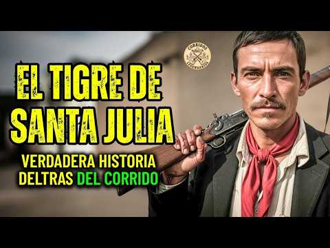 EL TIGRE DE SANTA JULIA: Bandido Para Los Ricos, Salvador Para Los Pobres