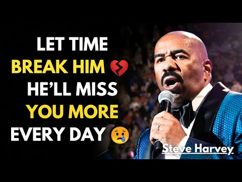 Let Time Break Him: The Longer He Goes Without You, The More It Hurts | Steve Harvey Motivation