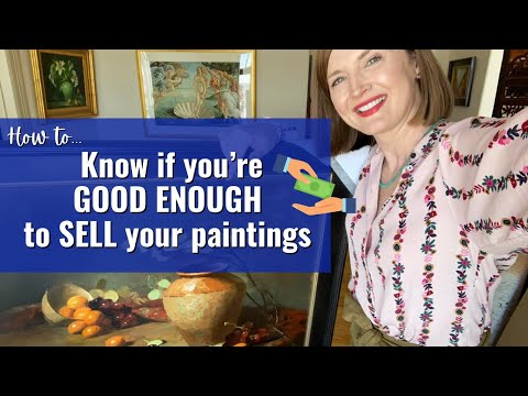 How to know if you’re GOOD ENOUGH to SELL your paintings