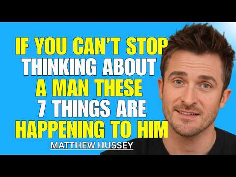 If You Can’t Stop Thinking About a Man, These 7 Things Are Already Happening to Him — Matthew Hussey