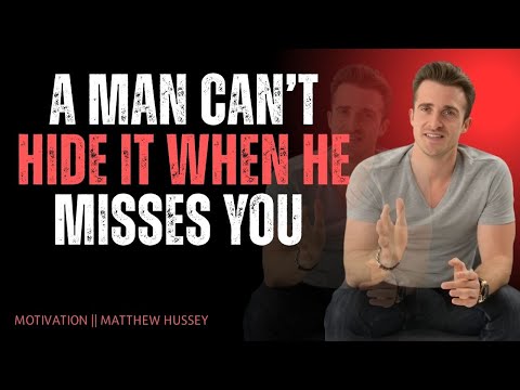 A Man Can’t Hide It When He Misses You | Matthew Hussey