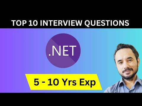 Top 10 .NET Interview Questions for Candidates having 5 to 10 Years of Experience