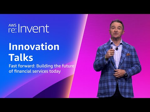 AWS re:Invent 2023 - Fast forward: Building the future of financial services today (FSI203)