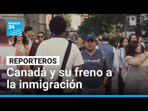 ¿Se acaba el sueño canadiense para los inmigrantes? • FRANCE 24 Español