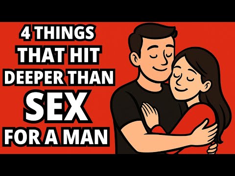 4 Things Men Need MORE Than Sex To Truly Love You
