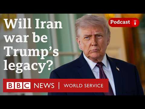 Will the Iran war define Trump's legacy? - The President's Path podcast, BBC World Service