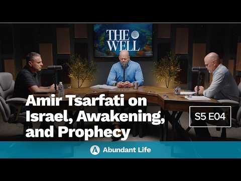 Amir Tsarfati on Israel, Awakening, and Prophecy | The Well Podcast S5E04