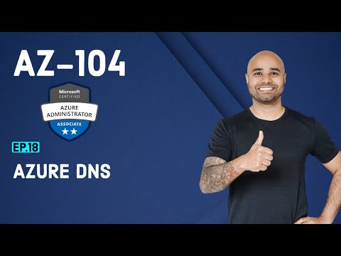 AZ-104 Exam EP 18: Azure DNS