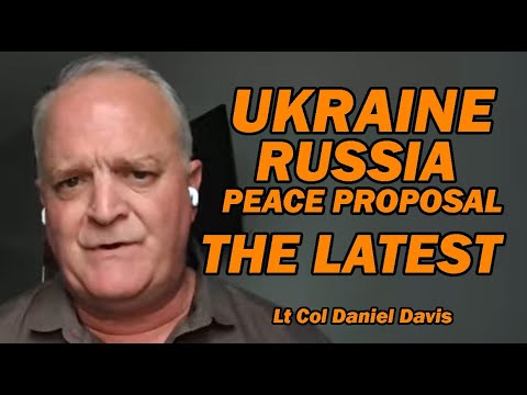 Ukraine Russia Peace Proposal:THE LATEST /Lt Col Daniel Davis