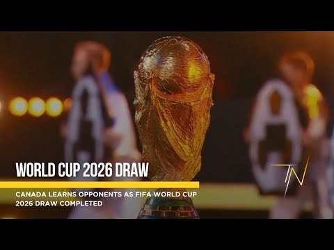 Canada learns opponents as FIFA World Cup 2026 draw completed