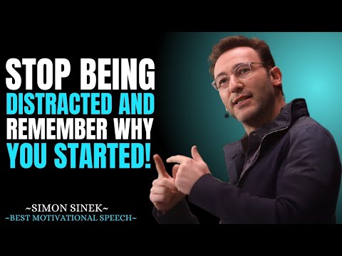 STOP BEING DISTRACTED AND REMEMBER WHY YOU STARTED Best Motivational Speech Simon Sinek #motivation