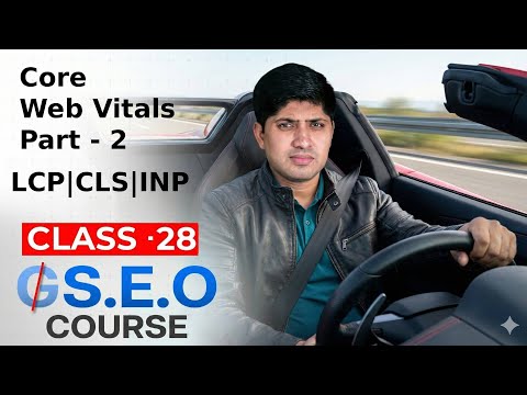 Class 28 - Core Web Vitals Part 2 - Advanced SEO Course 2025 - GEO Course